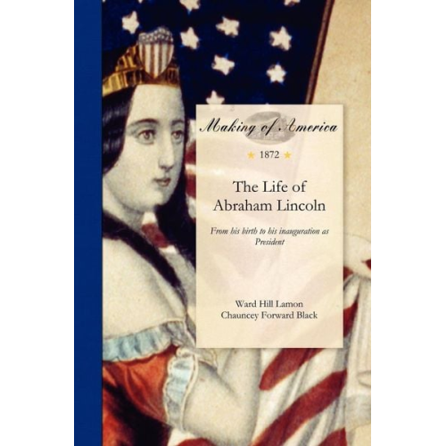 Ward Lamon - The Life of Abraham Lincoln