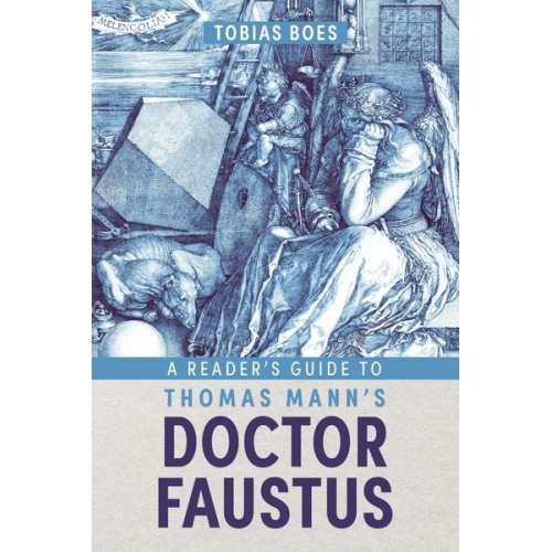 Tobias Boes - A Reader's Guide to Thomas Mann's 'Doctor Faustus