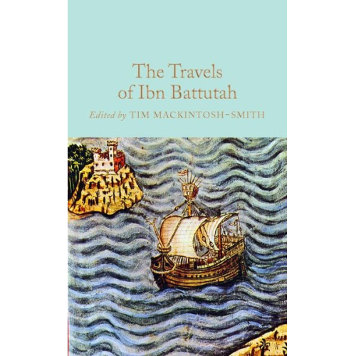 Tim Mackintosh-Smith - The Travels of Ibn Battutah