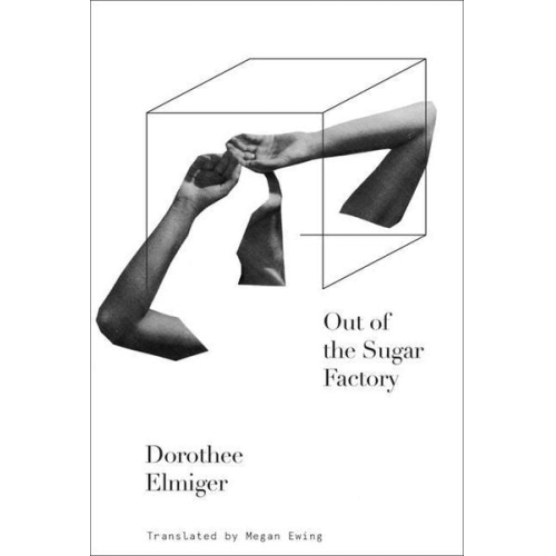 Dorothee Elmiger - Out of the Sugar Factory