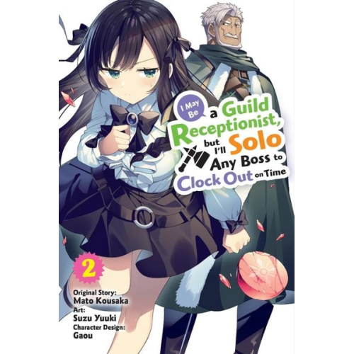 Mato Kousaka - I May Be a Guild Receptionist, But I'll Solo Any Boss to Clock Out on Time, Vol. 2 (Manga)