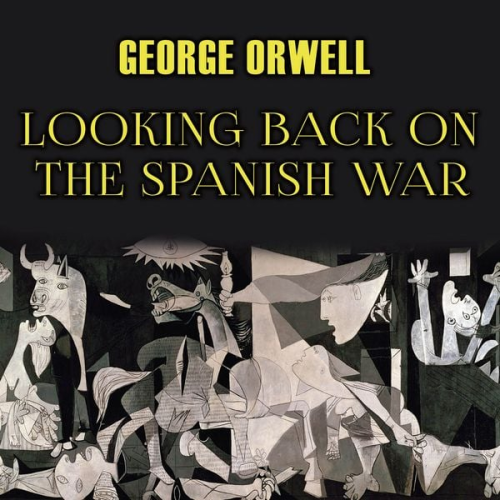 George Orwell - Looking Back On The Spanish War