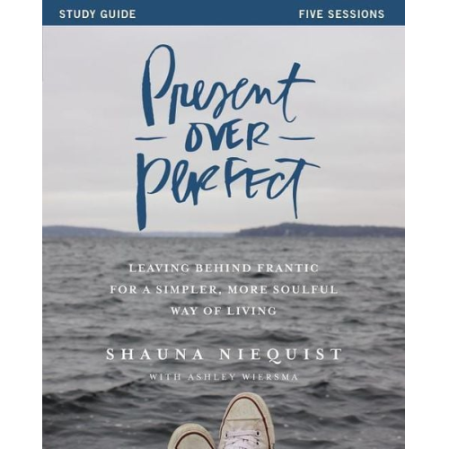 Shauna Niequist - Present Over Perfect Study Guide