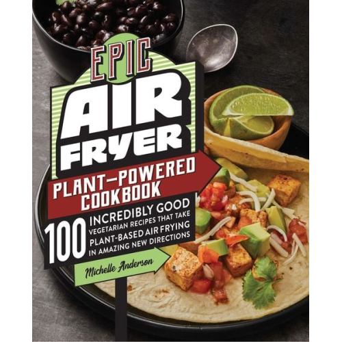 Michelle Anderson - Epic Air Fryer Plant-Powered Cookbook
