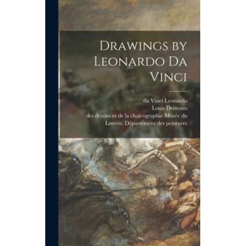 Leonardo da Vinci Louis Demonts - Drawings by Leonardo Da Vinci