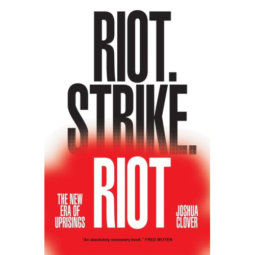 Joshua Clover - Riot. Strike. Riot