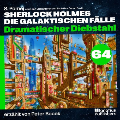 Arthur Conan Doyle S. Pomej - Dramatischer Diebstahl (Sherlock Holmes - Die galaktischen Fälle, Folge 64)