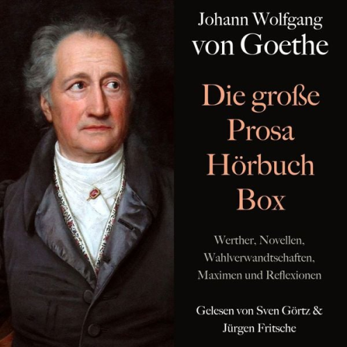 Johann Wolfgang von Goethe - Johann Wolfgang von Goethe: Die große Prosa Hörbuch Box