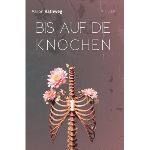 Aaron Rathweg - Bis auf die Knochen