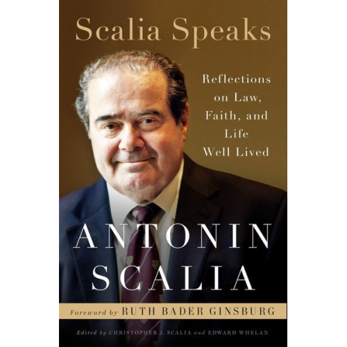 Antonin Scalia - Scalia Speaks: Reflections on Law, Faith, and Life Well Lived