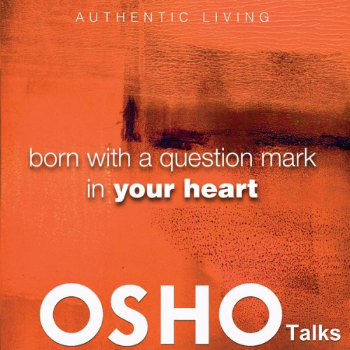 Osho - Born with a Question Mark in Your Heart