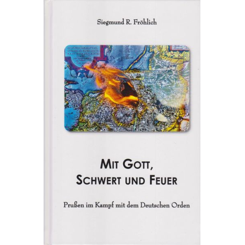 Siegmund R. Fröhlich Fröhlich - Mit Gott, Schwert und Feuer