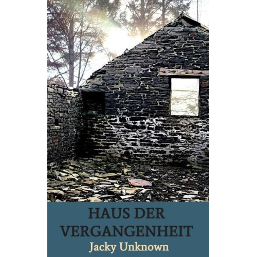 Jacky Unknown - Haus der Vergangenheit