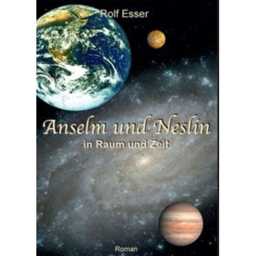 Rolf Esser - Anselm und Neslin in Raum und Zeit