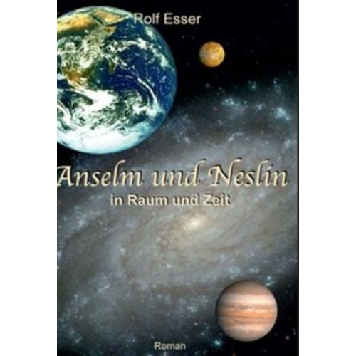 Rolf Esser - Anselm und Neslin in Raum und Zeit