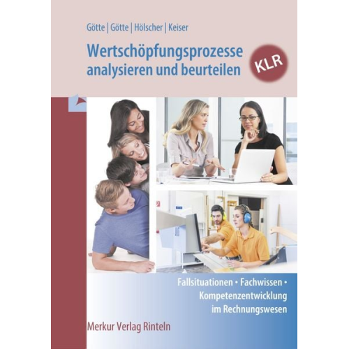 Anke Götte Dirk Götte Markus Hölscher Matthias Keiser - Wertschöpfungsprozesse analysieren und beurteilen - KLR