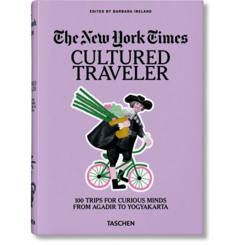 The New York Times. Cultured Traveler. 100 Trips for Curious Minds from Agadir to Yogyakarta