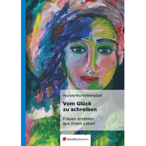 Marianne Vinmans WunderWorteWerkstatt I. Vera Neumann Gaby Steinriede Lyddia van Dyke - Wagner, S: Vom Glück zu schreiben