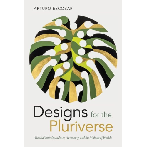 Arturo Escobar - Designs for the Pluriverse