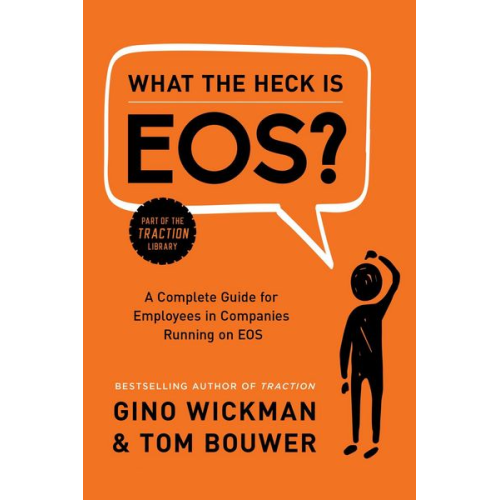 Gino Wickman - What the Heck Is Eos?