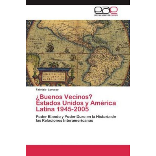 Fabrizio Lorusso - Lorusso, F: ¿Buenos Vecinos? Estados Unidos y América Latina