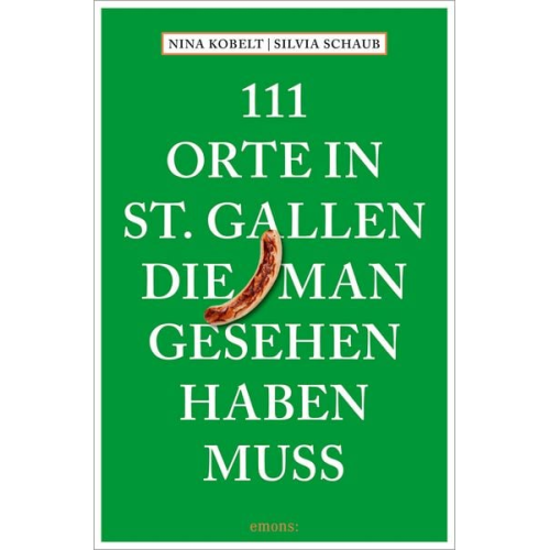 Silvia Schaub Nina Kobelt - 111 Orte in St. Gallen, die man gesehen haben muss