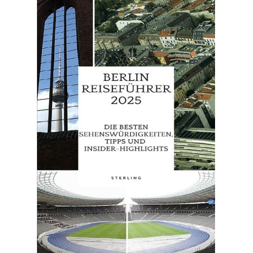 Viktor Sterling - Berlin Reiseführer 2025 I Die besten Sehenswürdigkeiten, Tipps und Insider-Highlights