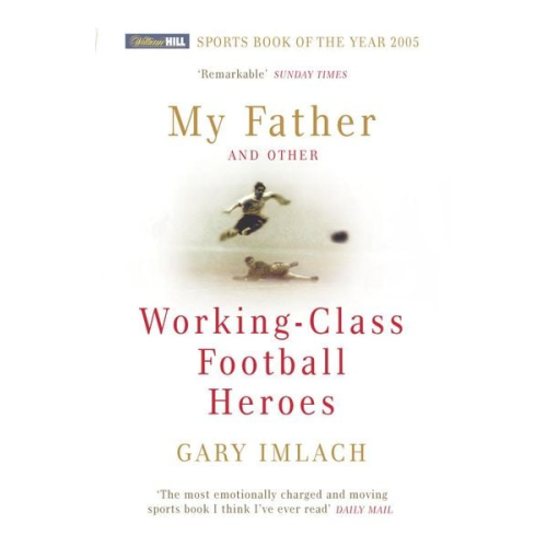 Gary Imlach - My Father And Other Working Class Football Heroes