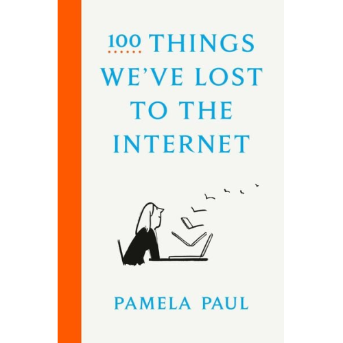 Pamela Paul - 100 Things We've Lost to the Internet