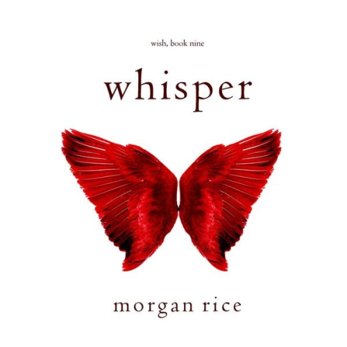 Morgan Rice - Whisper (Wish, Book Nine)