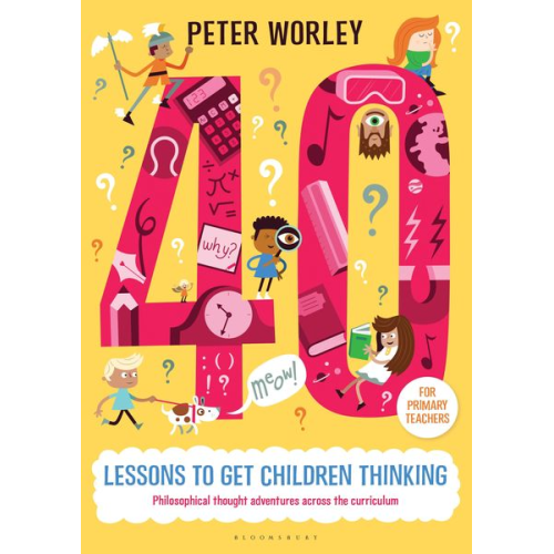 If Machine Peter Worley - 40 lessons to get children thinking: Philosophical thought adventures across the curriculum