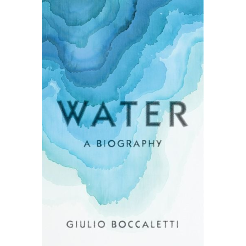 Giulio Boccaletti - Water: A Biography