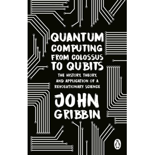 John Gribbin - Quantum Computing from Colossus to Qubits