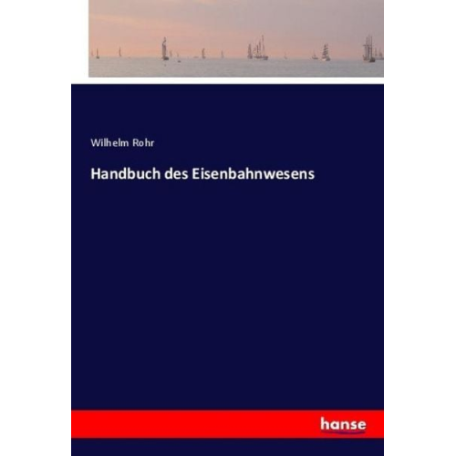 Wilhelm Rohr - Handbuch des Eisenbahnwesens