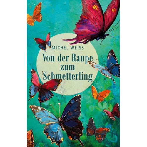 Michel Weiss - Von der Raupe zum Schmetterling