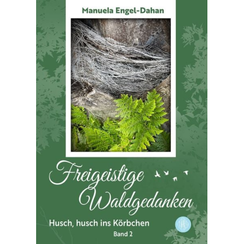 Manuela Engel-Dahan - Freigeistige Waldgedanken - Husch, husch ins Körbchen