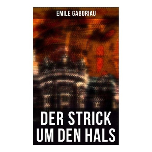 Emile Gaboriau - Der Strick um den Hals