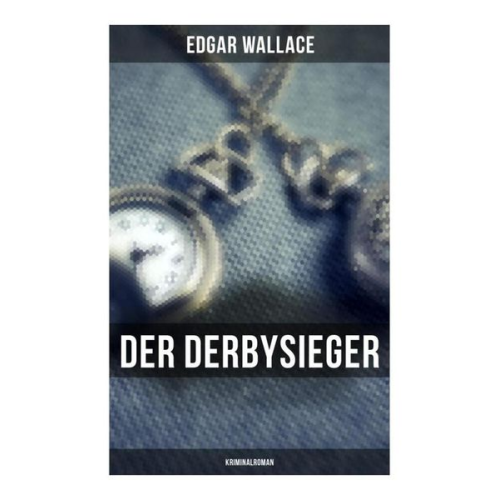 Edgar Wallace - Der Derbysieger: Kriminalroman