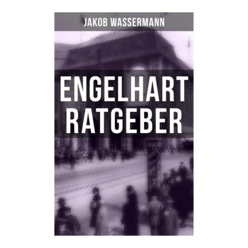 Jakob Wassermann - Engelhart Ratgeber