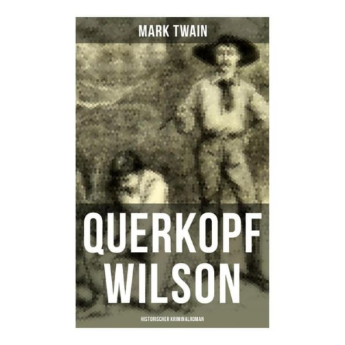 Mark Twain - Querkopf Wilson: Historischer Kriminalroman