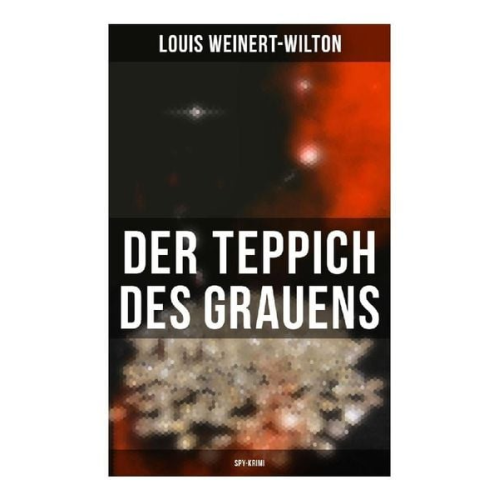 Louis Weinert-Wilton - Der Teppich des Grauens (Spy-Krimi)