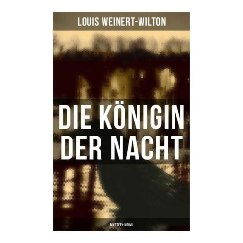 Louis Weinert-Wilton - Die Königin der Nacht (Mystery-Krimi)