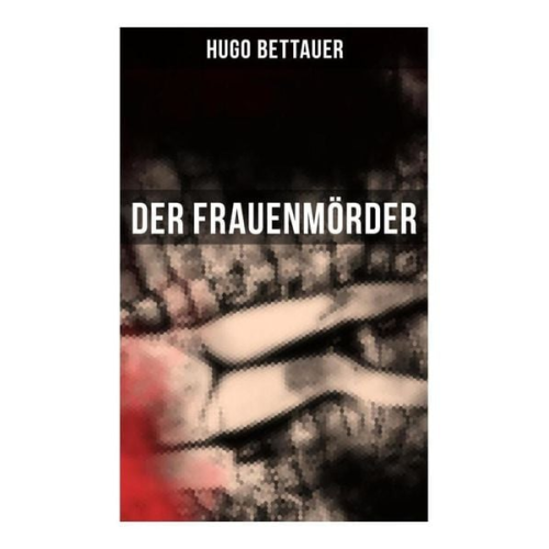 Hugo Bettauer - Der Frauenmörder