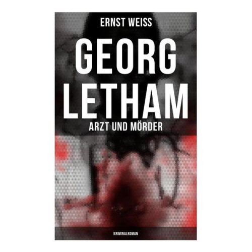 Ernst Weiss - Georg Letham: Arzt und Mörder (Kriminalroman)