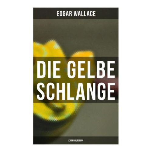 Edgar Wallace - Die gelbe Schlange: Kriminalroman