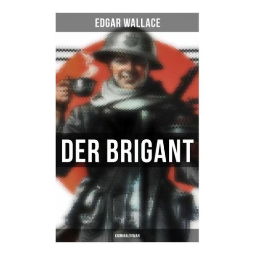 Edgar Wallace - Der Brigant: Kriminalroman