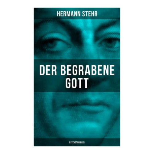 Hermann Stehr - Der begrabene Gott (Psychothriller)