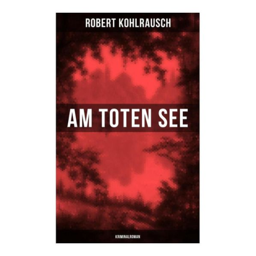 Robert Kohlrausch - Am toten See (Kriminalroman)