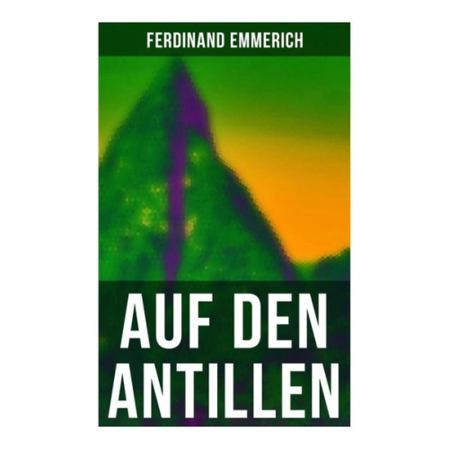 Ferdinand Emmerich - Auf den Antillen