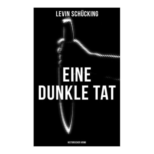 Levin Schücking - Eine dunkle Tat (Historischer Krimi)